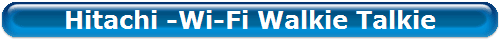 Hitachi -Wi-Fi Walkie Talkie